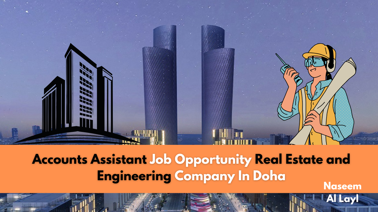 Accounts Assistant Job Opportunity Real Estate and Engineering Company In Doha